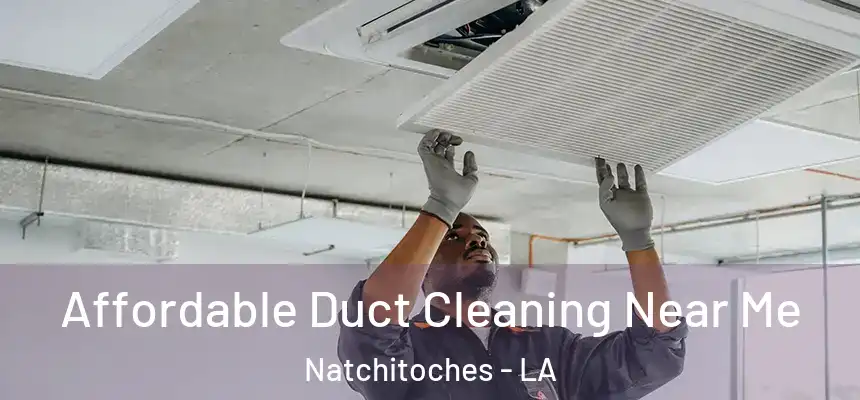  Affordable Duct Cleaning Near Me Natchitoches - LA