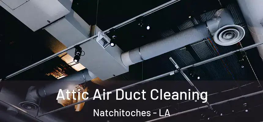  Attic Air Duct Cleaning Natchitoches - LA