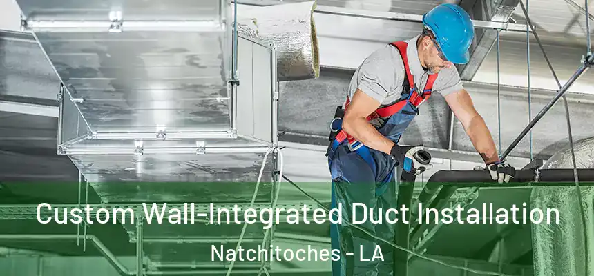  Custom Wall-Integrated Duct Installation Natchitoches - LA