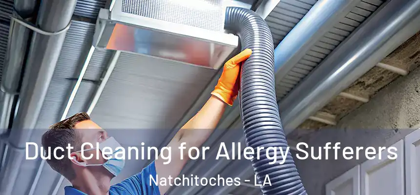  Duct Cleaning for Allergy Sufferers Natchitoches - LA
