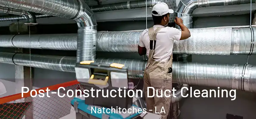  Post-Construction Duct Cleaning Natchitoches - LA
