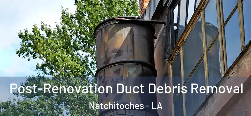  Post-Renovation Duct Debris Removal Natchitoches - LA