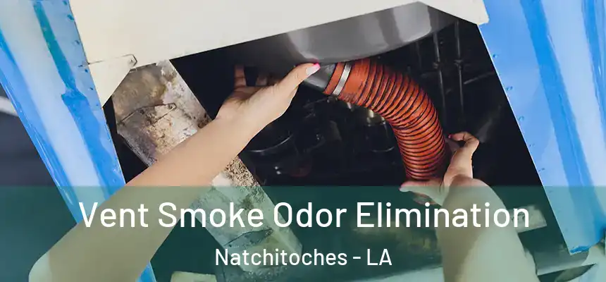  Vent Smoke Odor Elimination Natchitoches - LA